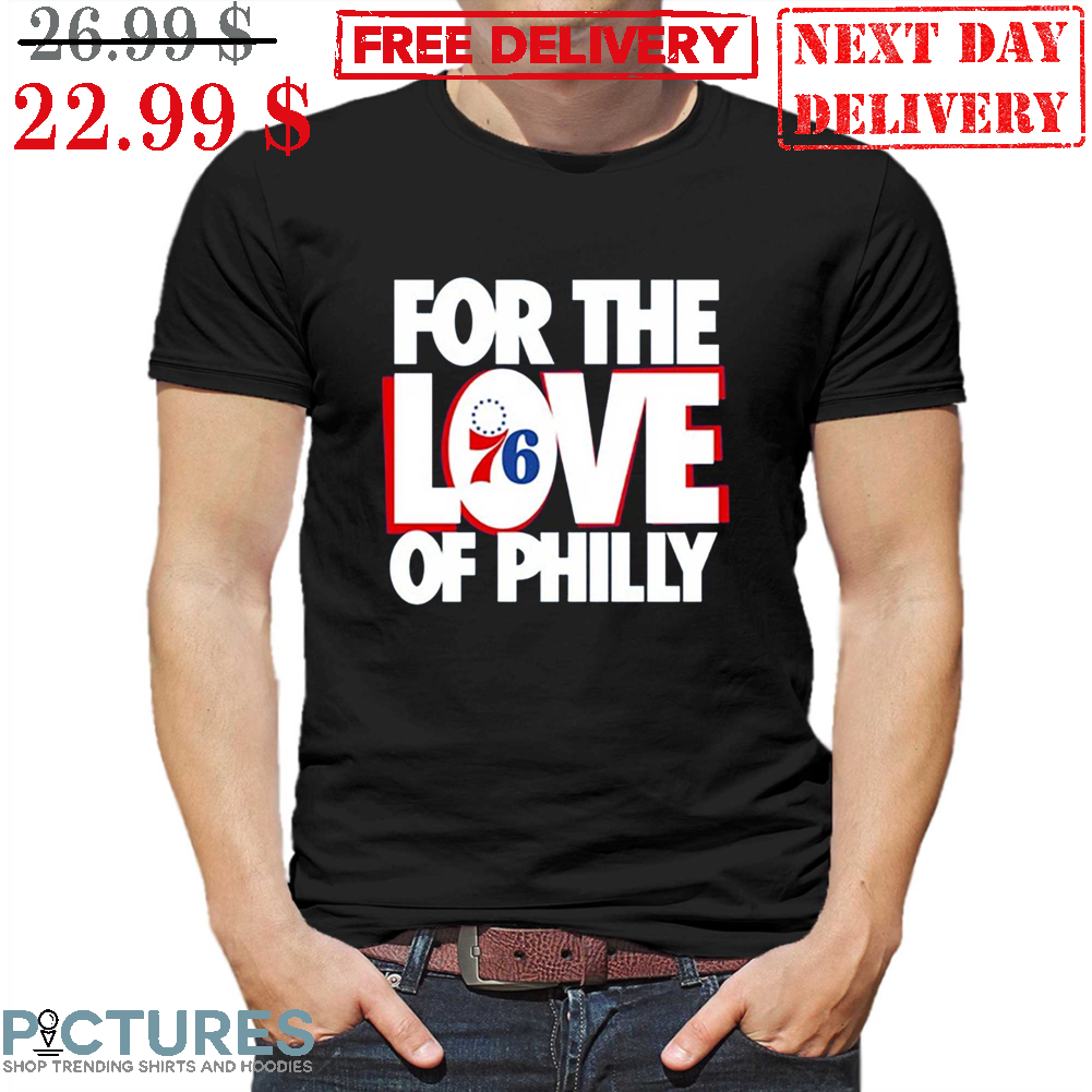 For The Love Of Philly 76 Shirt