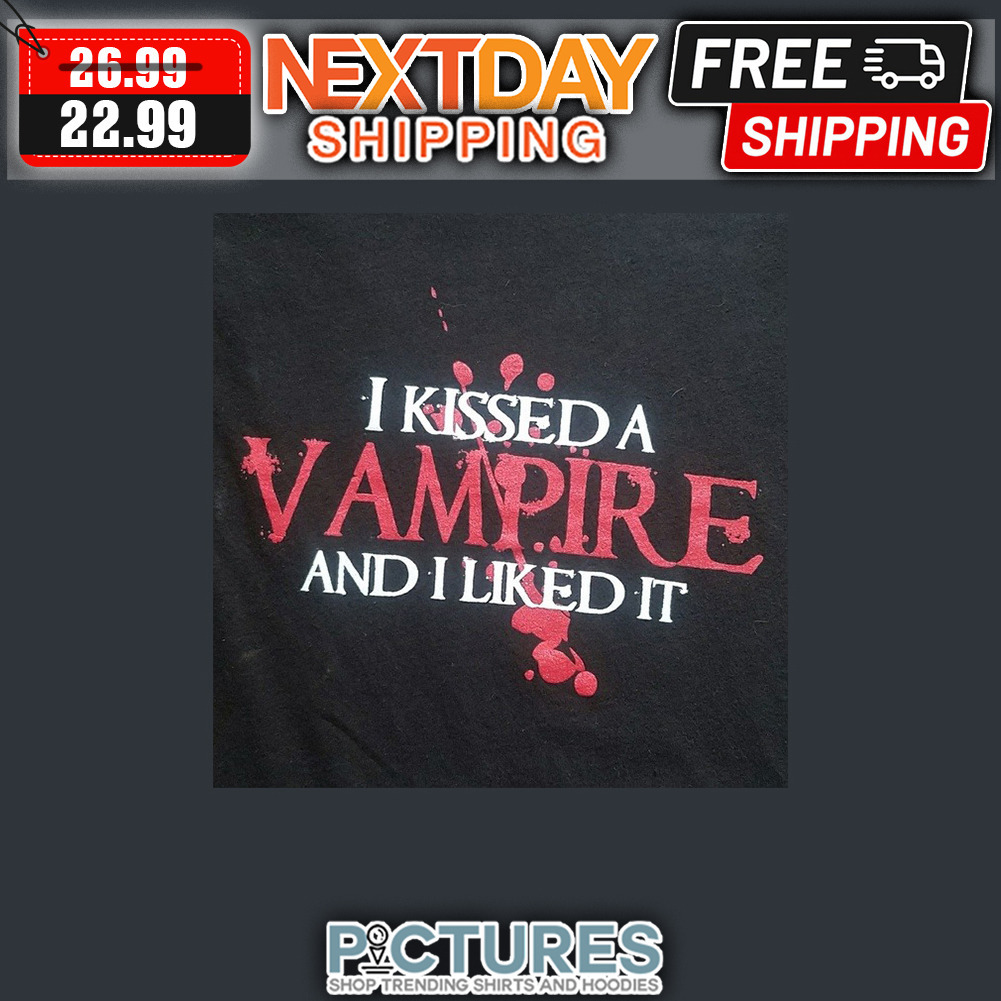 Blood I Kissed A Vampire And I Liked It shirt