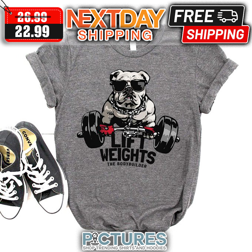 Bully Dog Gymmer Lift Weights The Bodybuilder shirt