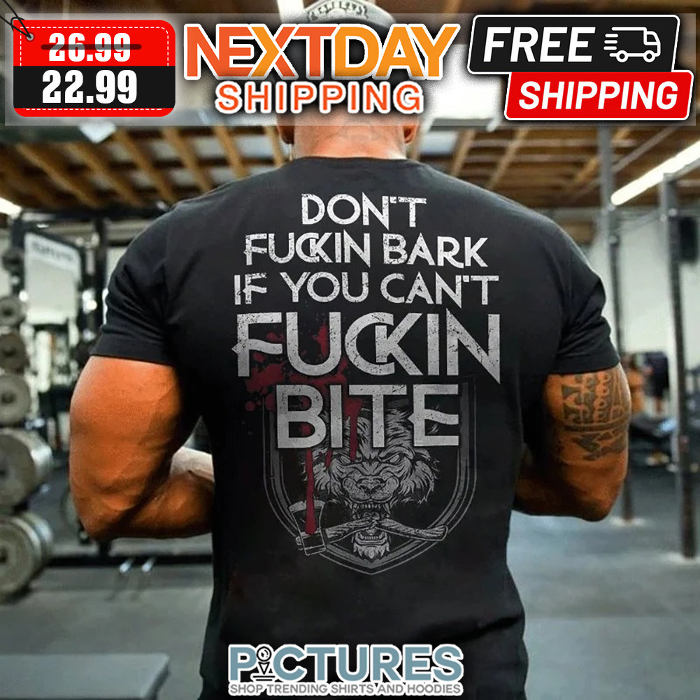 Don't Fuckin Bark If You Can't Fuckin Bite Vintage shirt