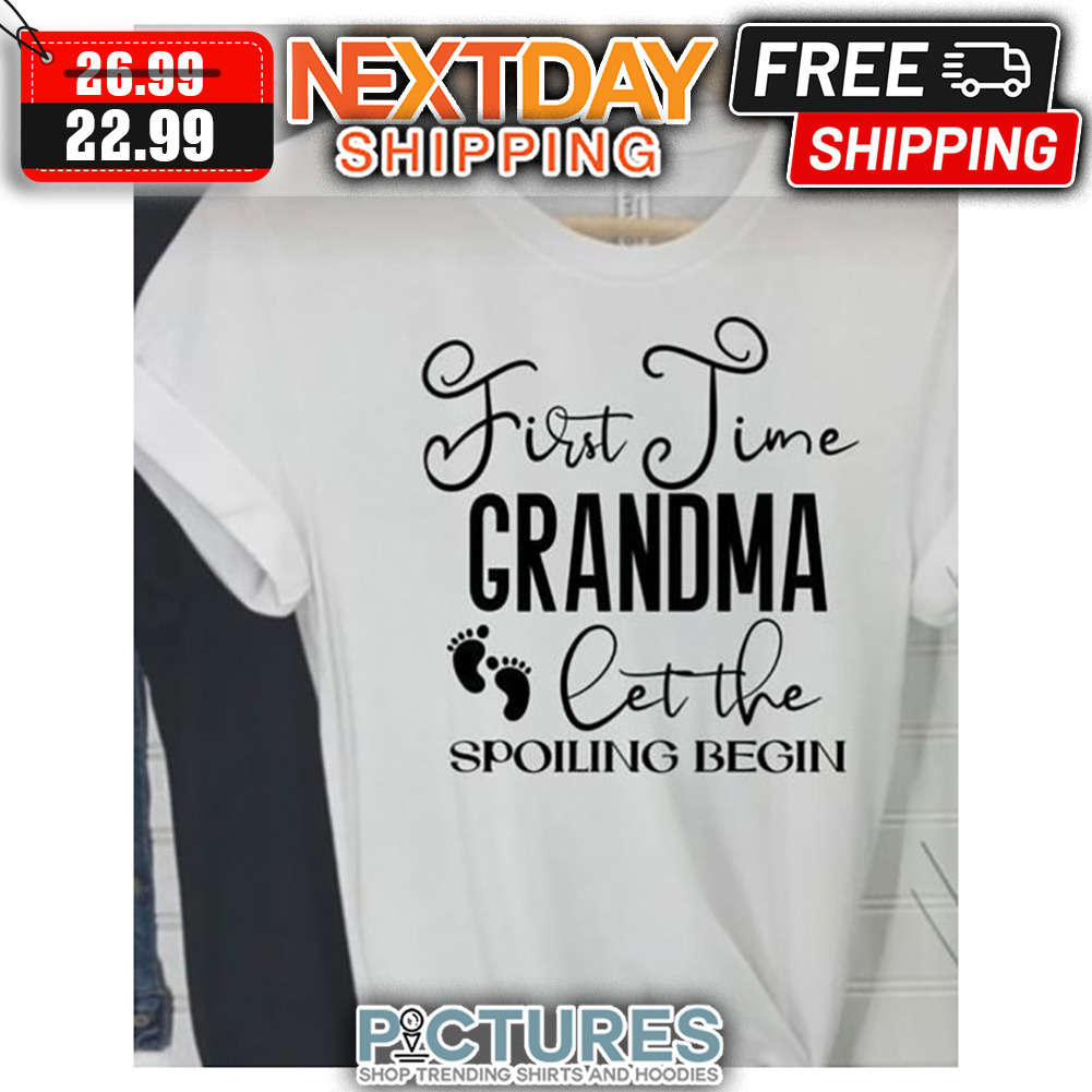 First Time Grandma Let The Spoiling Begin shirt