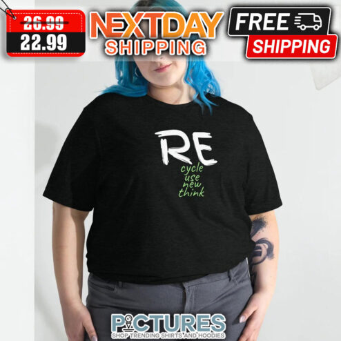 Recycle Use New Think shirt