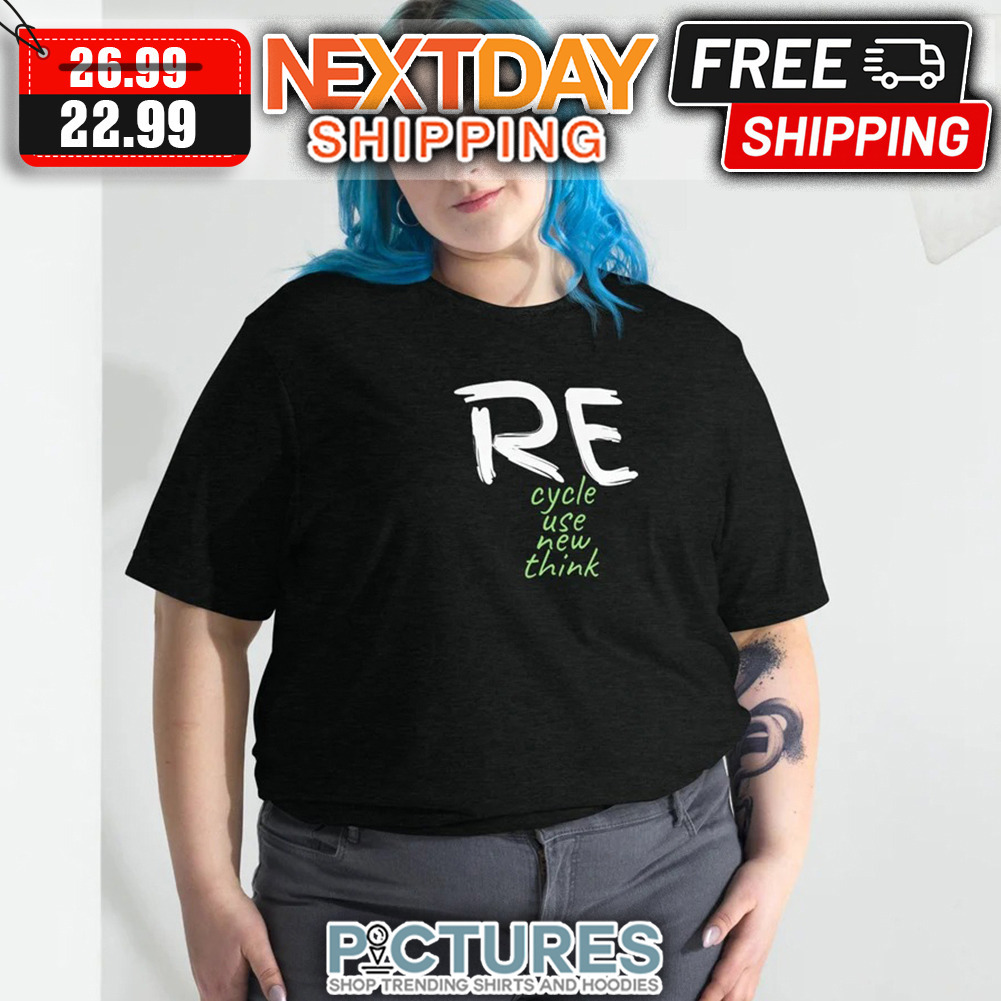 Recycle Use New Think shirt