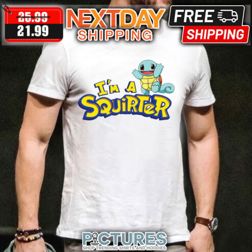 I'm A Squirter Pokemon shirt