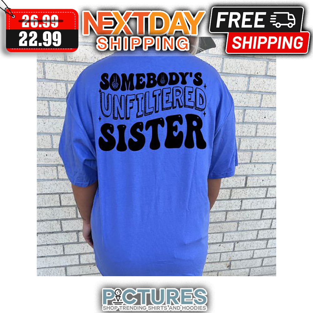 Peace Somebody's Unfiltered Sister shirt