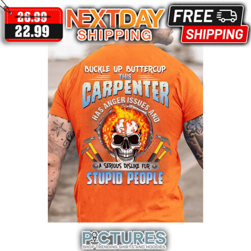 Skull Buckle Up Buttercup This Carpenter Has Anger Issues And A Serious Dislike For Stupid People shirt