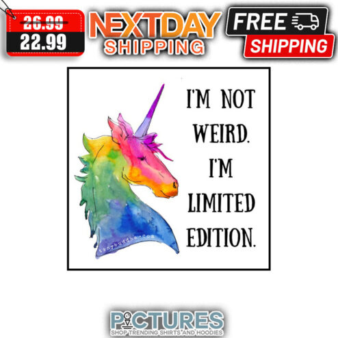Unicorn I'm Not Weird I'm Limited Edition shirt