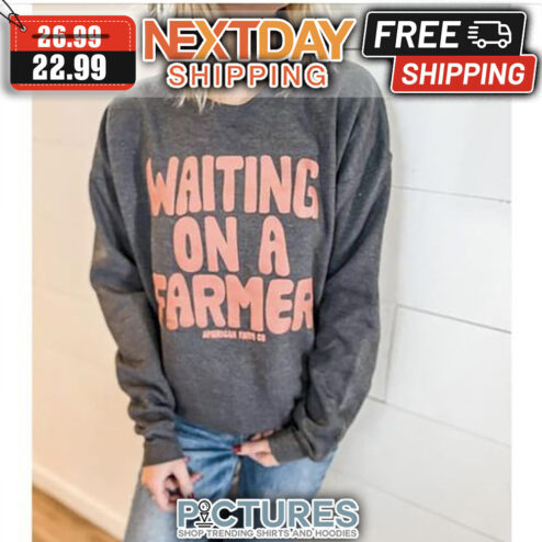 Waiting On A Farmer shirt