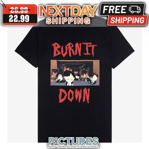 Burn It Down shirt