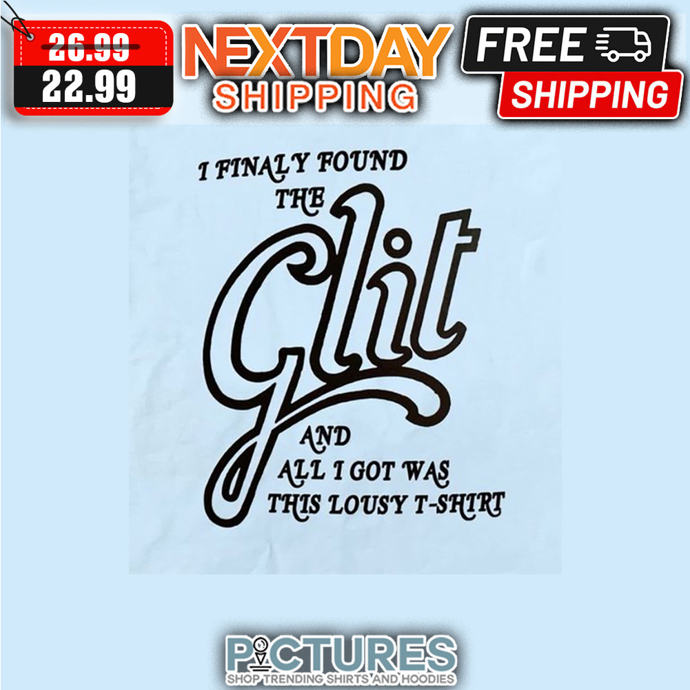 I Finaly Found The Glit And All I Got Was This Lousy shirt