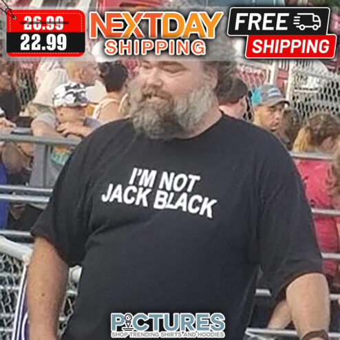 I'm Not Jack Black shirt
