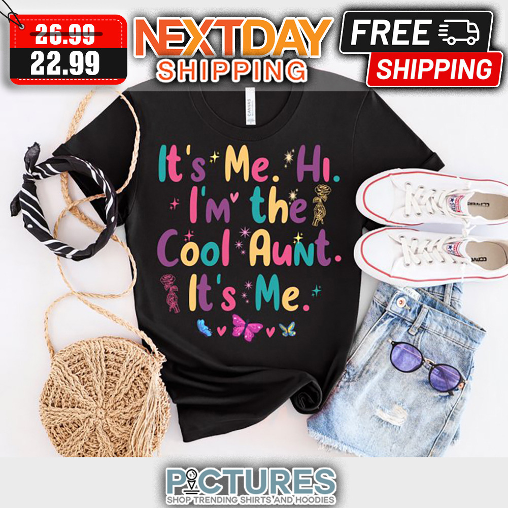 It's Me Hi I'm The Cool Aunt It's Me shirt