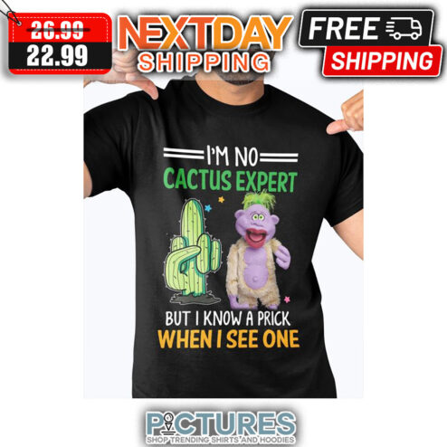 Jeff Dunham Cactus I'm No Cactus Expert But I Know A Prick When I See One shirt