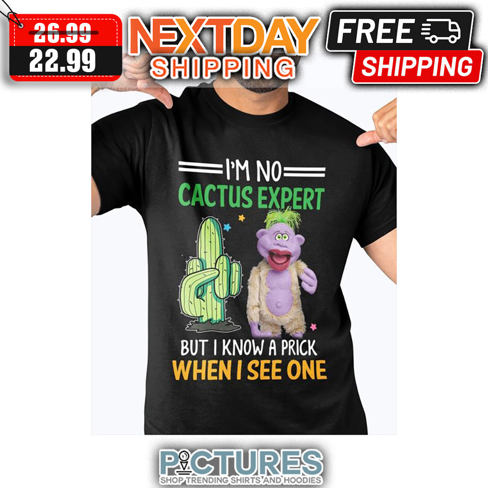 FREE shipping Jeff Dunham Cactus I'm No Cactus Expert But I Know A Prick  When I See One shirt, Unisex tee, hoodie, sweater, v-neck and tank top