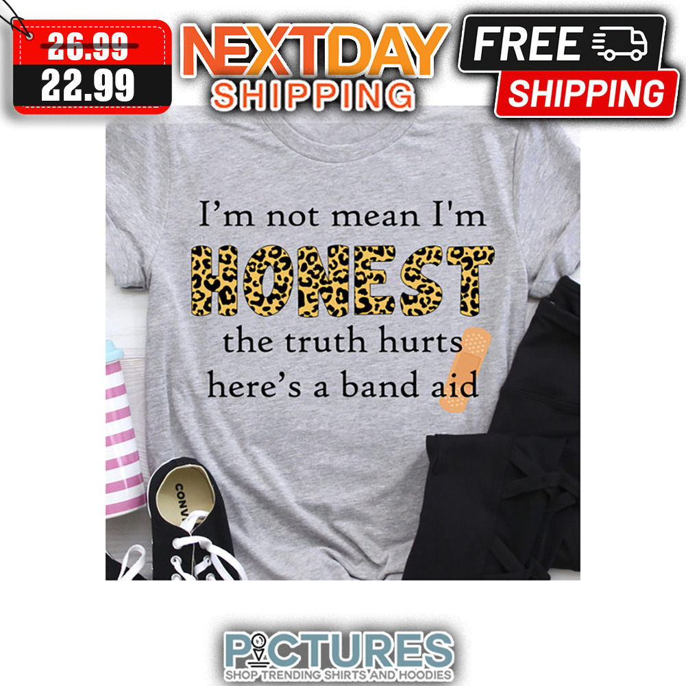 Leopard I'm Not Mean I'm Honest The Truth Hurts Here's A Band Aid shirt