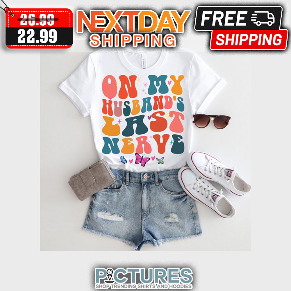 On My Husband's Last Nerve Butterfly shirt
