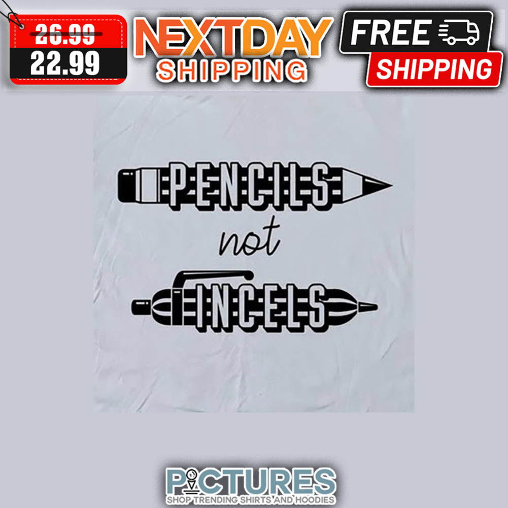 Pencils Not Incels shirt