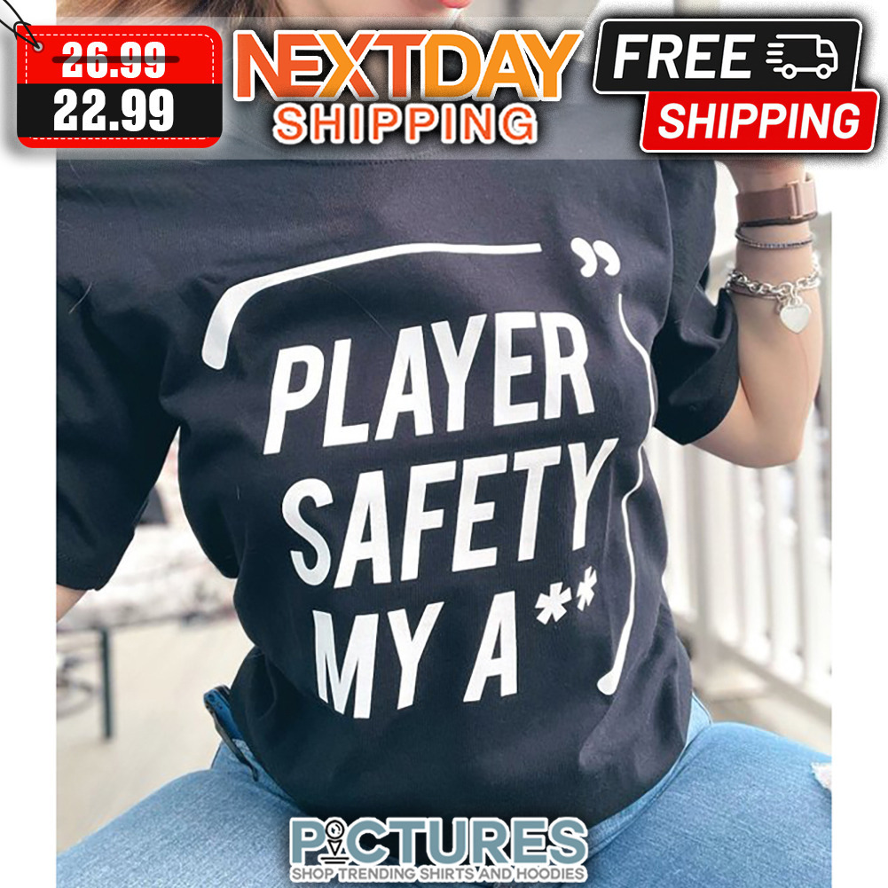 Player Safety My Ass shirt