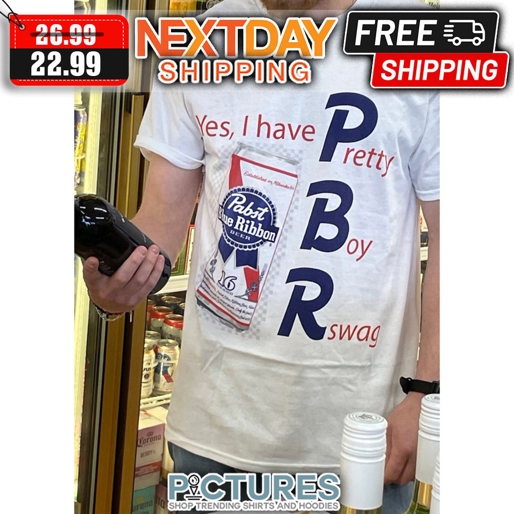 Yes I Have Pretty Boy Rswag Pabit Blue Ribbon Beer shirt