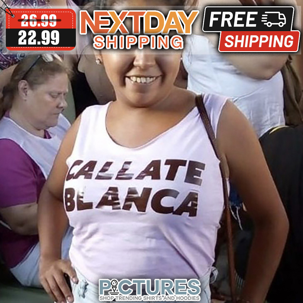 Callate Blanca shirt