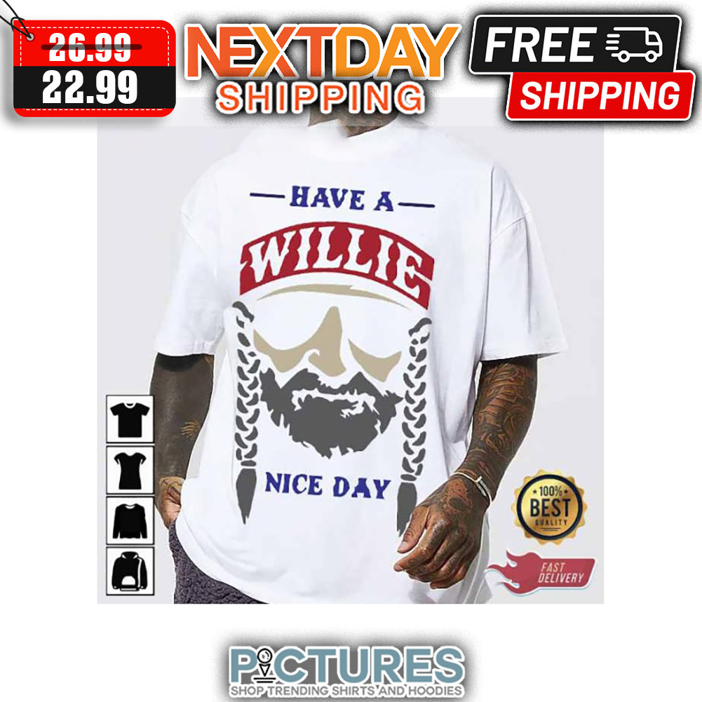 Have A Willie Nice Day-Willie Nelson Musician shirt