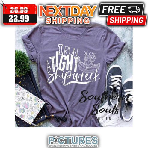 I Run A Tight Ship Wreck shirt