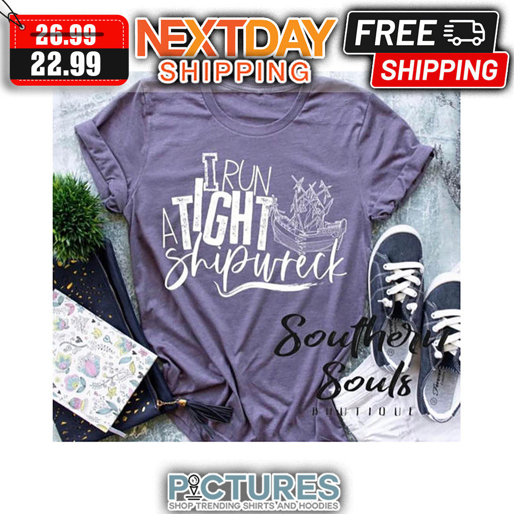 I Run A Tight Ship Wreck shirt