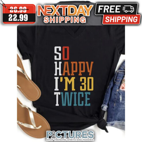 So happy I'm 30 Twice Retro shirt