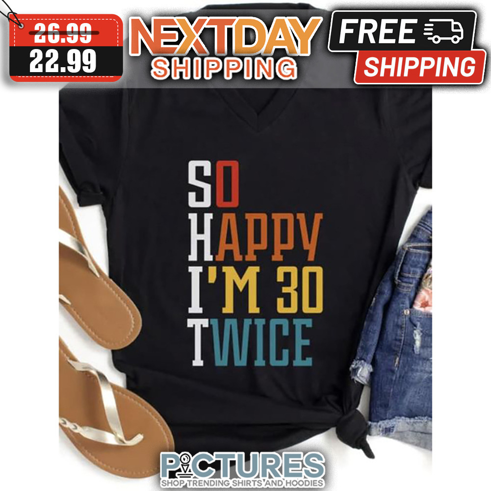 So happy I'm 30 Twice Retro shirt