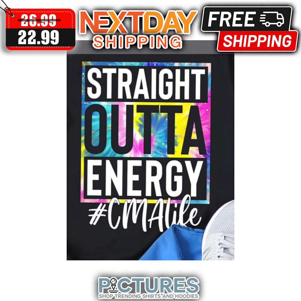 Straight Outta Energy CMA Life shirt