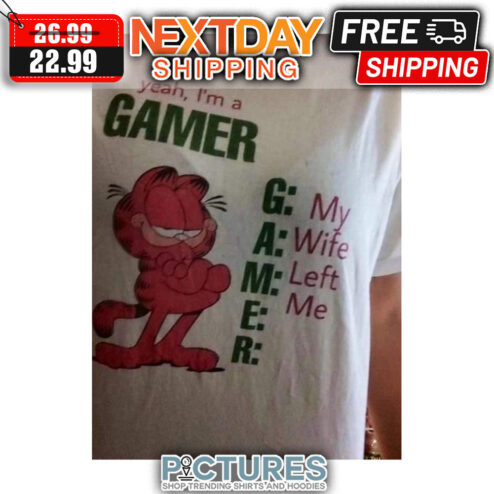 The Garfield Yeah I'm A Gamer My Wife Left Me shirt