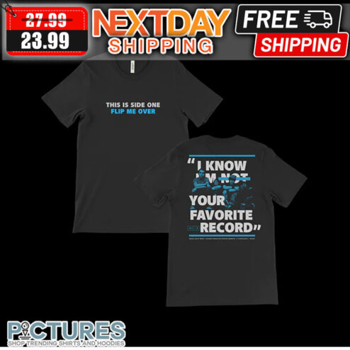 This Is Side One Flip Me Over I Know I'm Not Your Favorite Record shirt