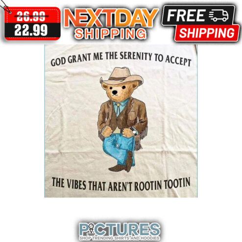 Bear Cowboys God Grant Me The Serenity To Accept The Vibes That Aren't Rootin Tootin shirt