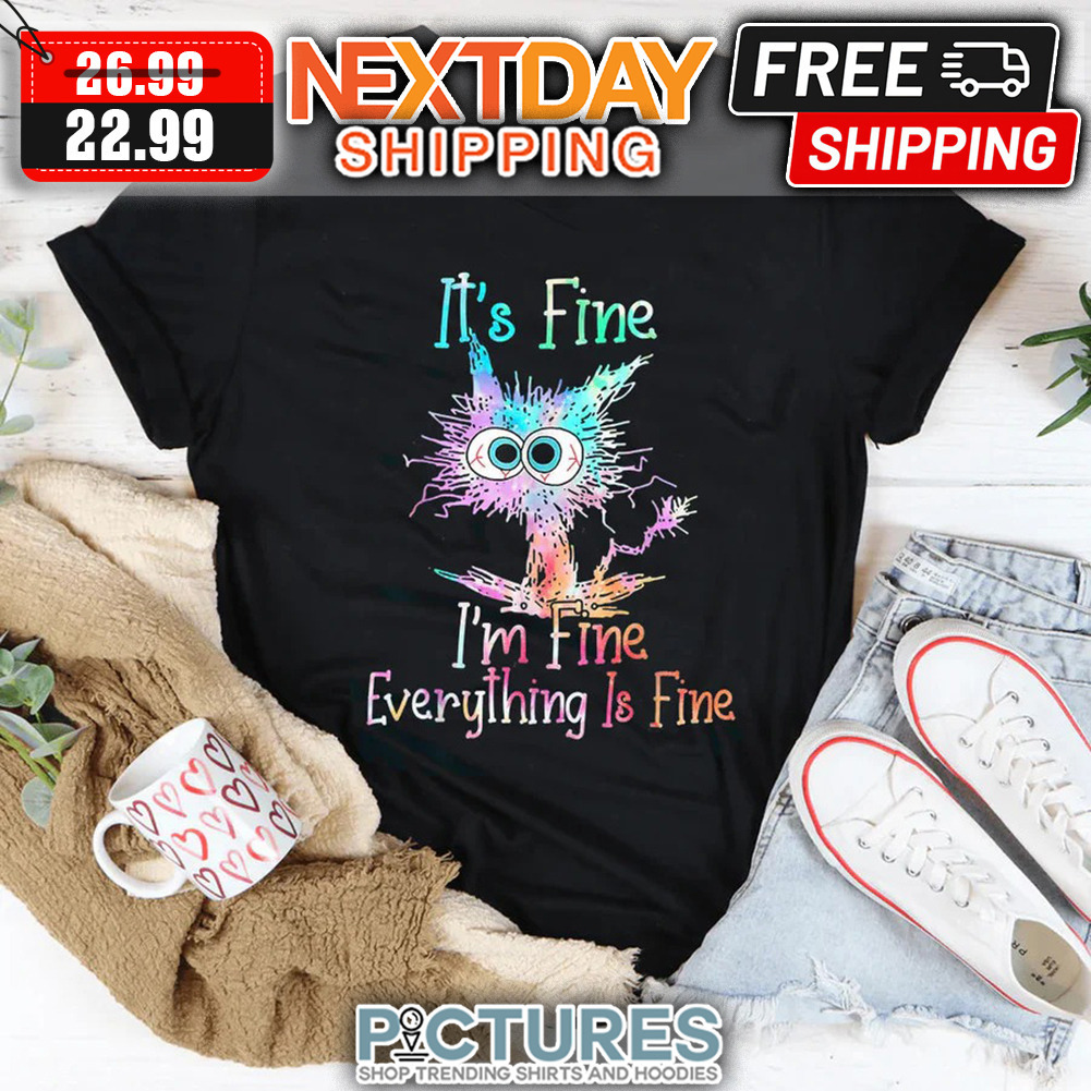Crazy Cat It's Fine I'm Fine Everything Is Fine Colorful shirt
