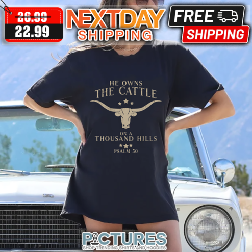 He Owns The Cattle On A Thousand Hills Psalm 50 shirt