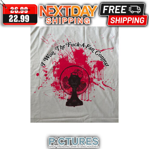 I Won The Fuck-a-fan Contest shirt