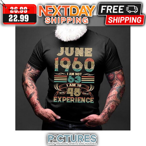 June 1960 I Am Not 63 I Am 18 With 45 Years Of Experience Retro Vintage shirt