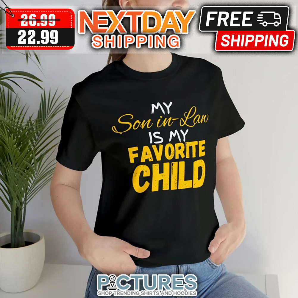 My Son-in-law Is My Favorite Child shirt