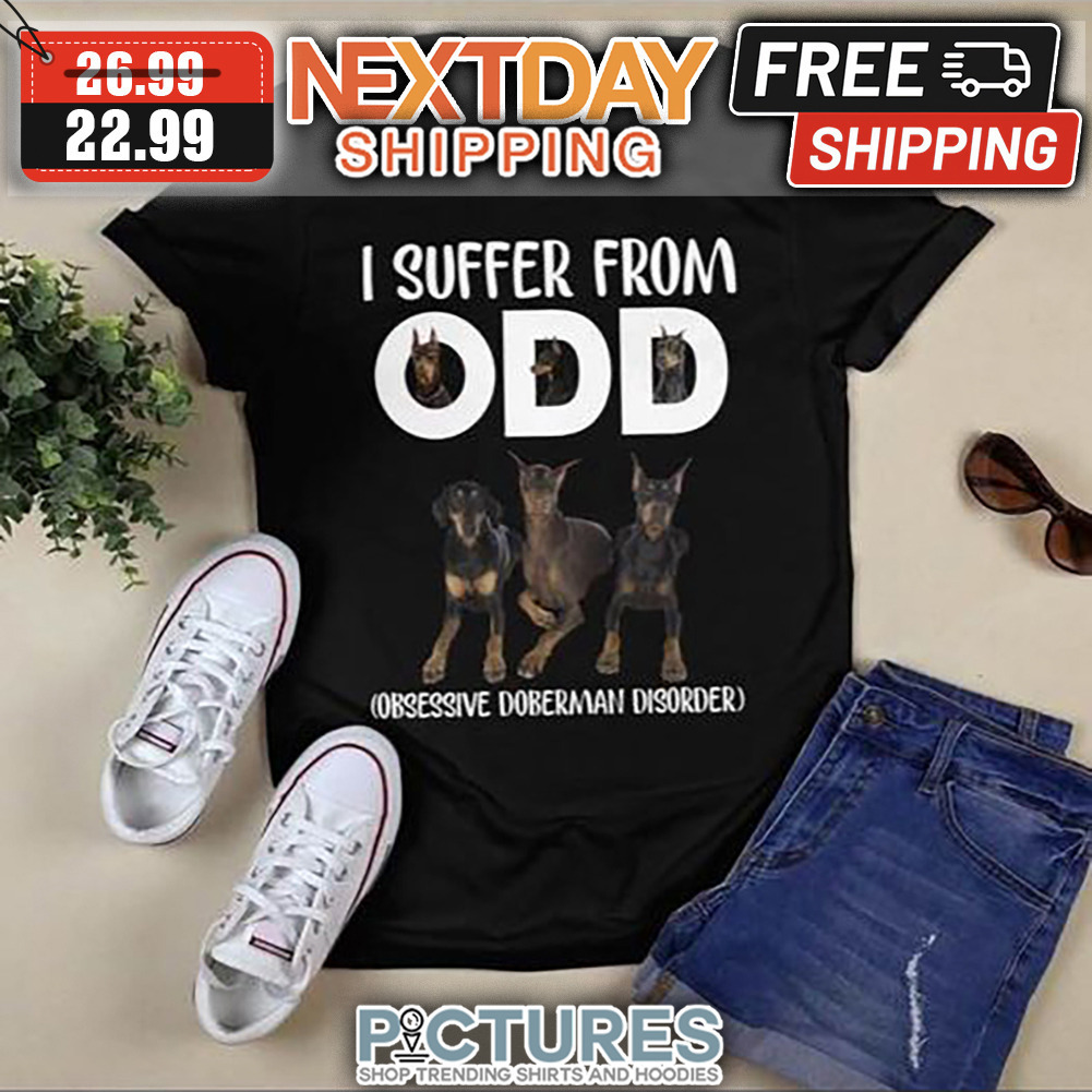 I Suffer From ODD Obessive Doberman Disorder shirt