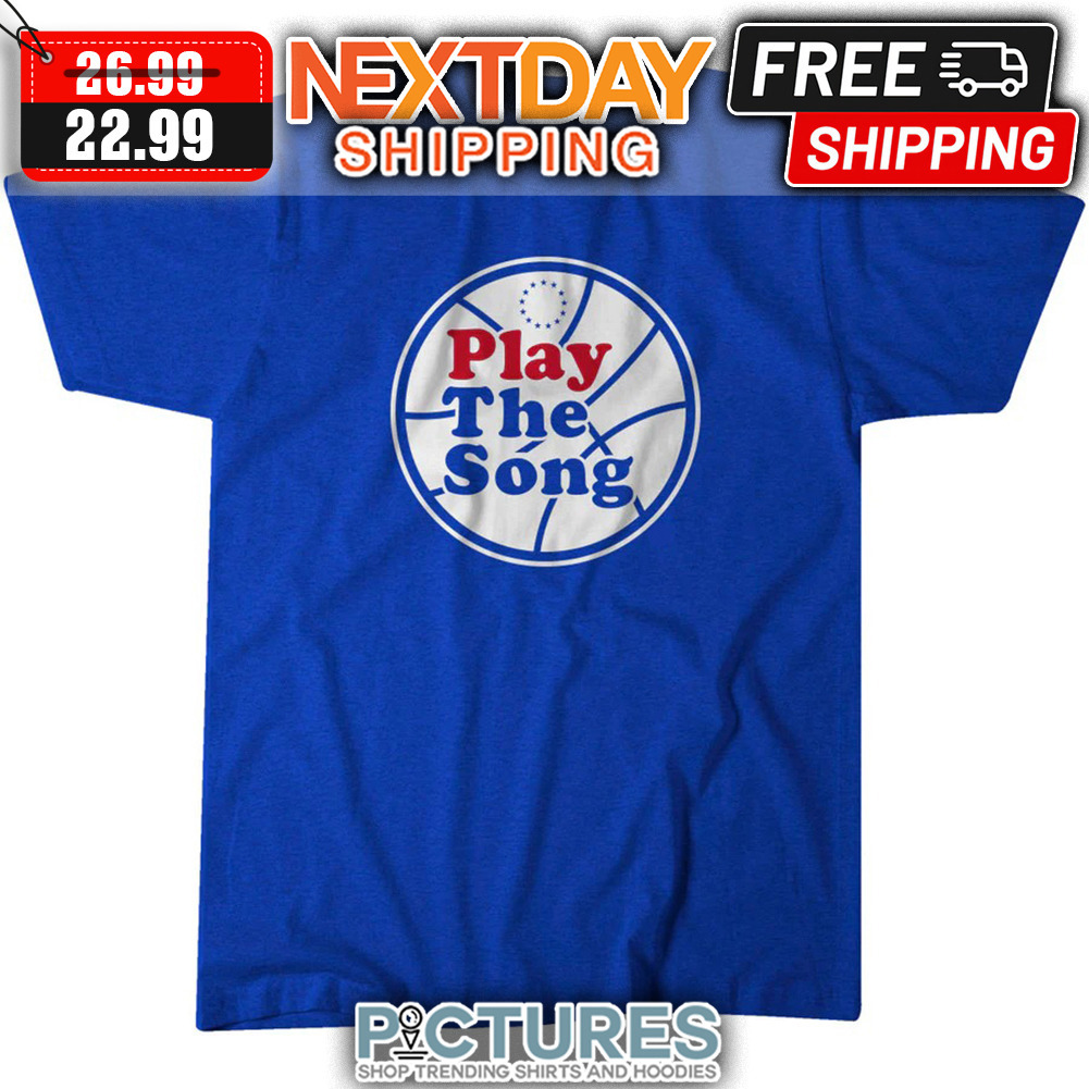 Philadelphia 76ers Play The Song NBA shirt