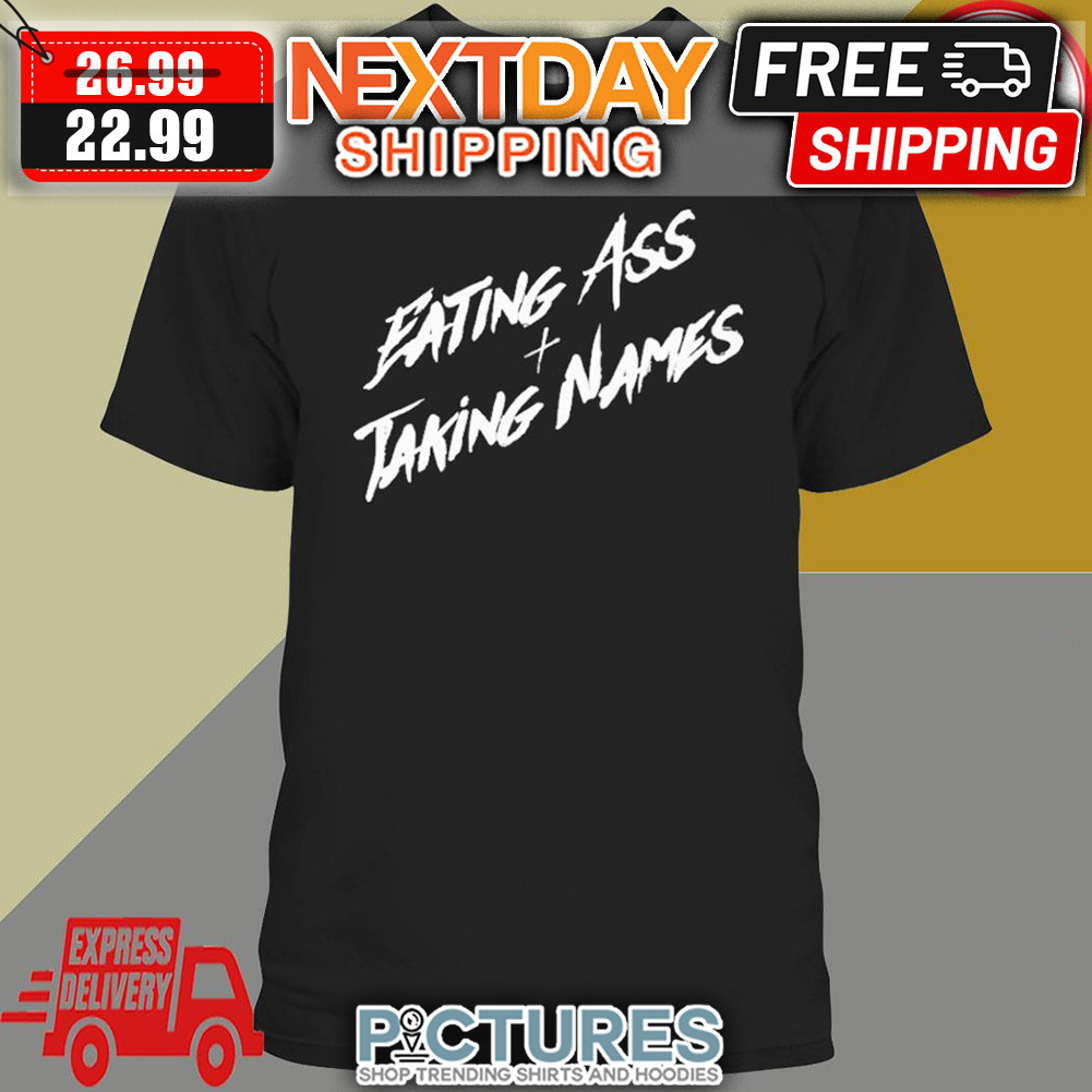 Eating Ass And Taking Names shirt