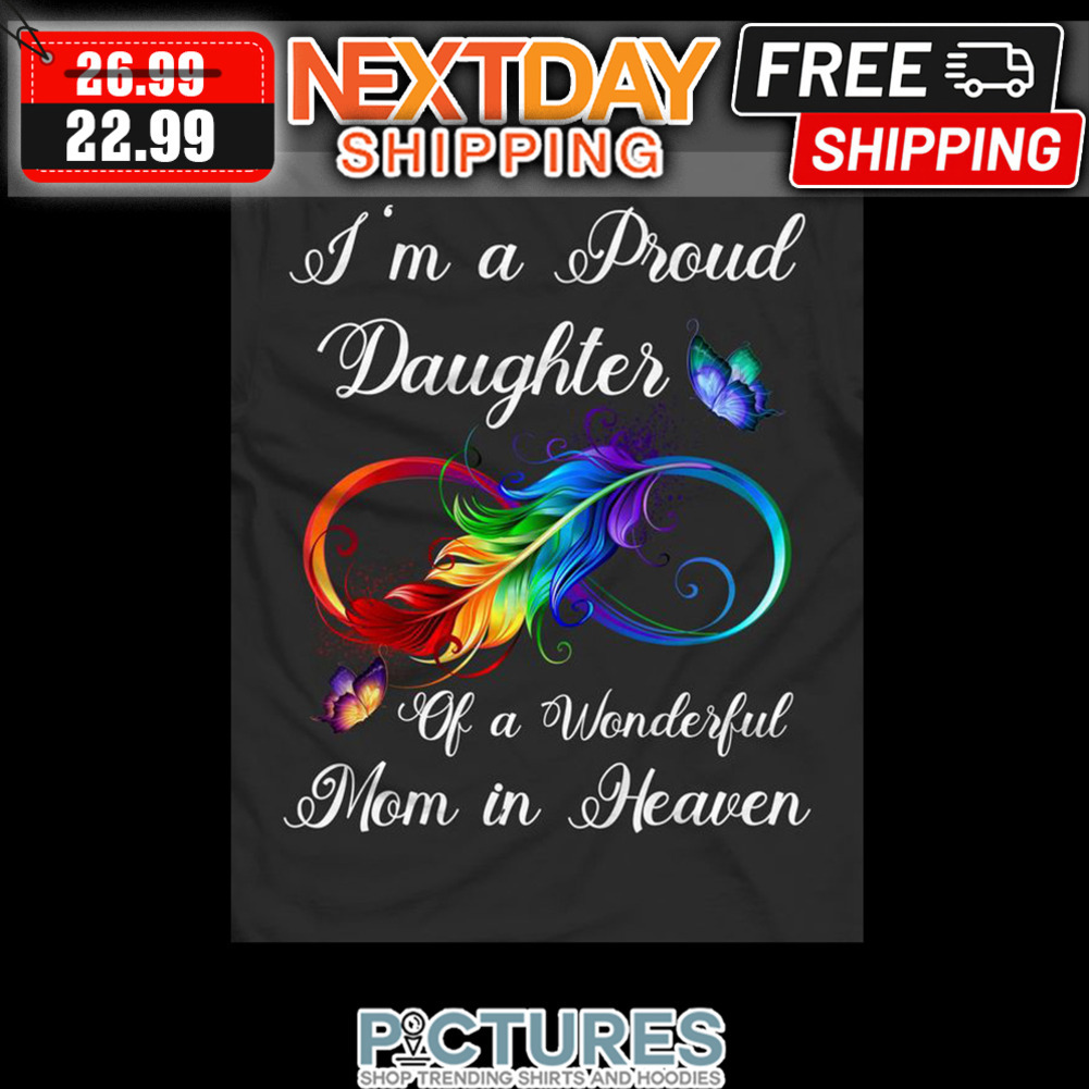 Feather I'm A Proud Daughter Of A Wonderful Mom In Heaven shirt