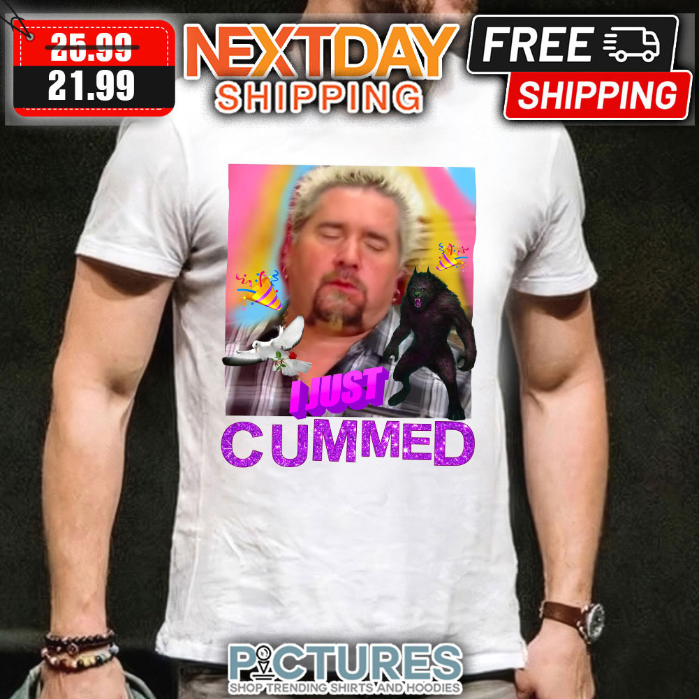 Guy Fieri I Just Cummed shirt