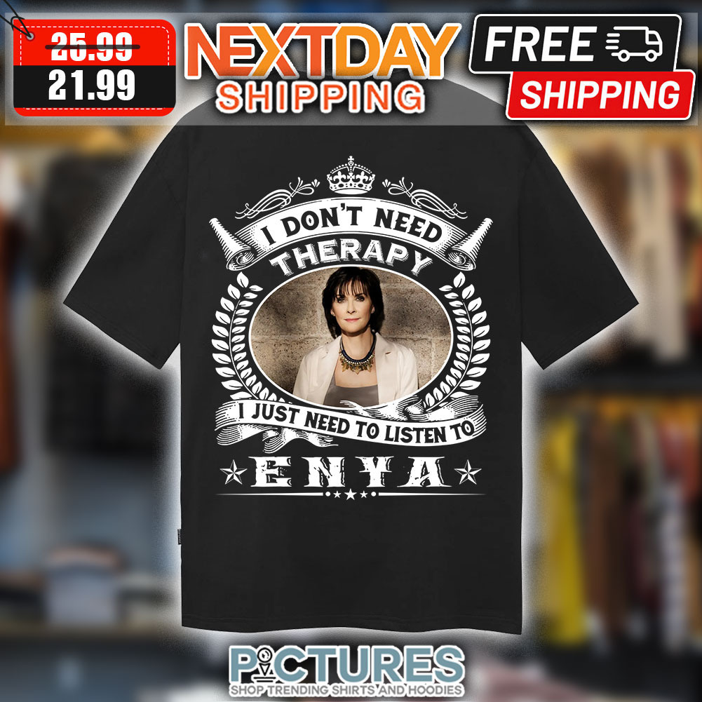 I don’t need therapy I just need to listen to Enya Vintage shirt