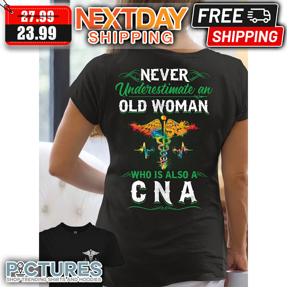 Never Underestimate An Old Woman Who Is Also A CNA shirt