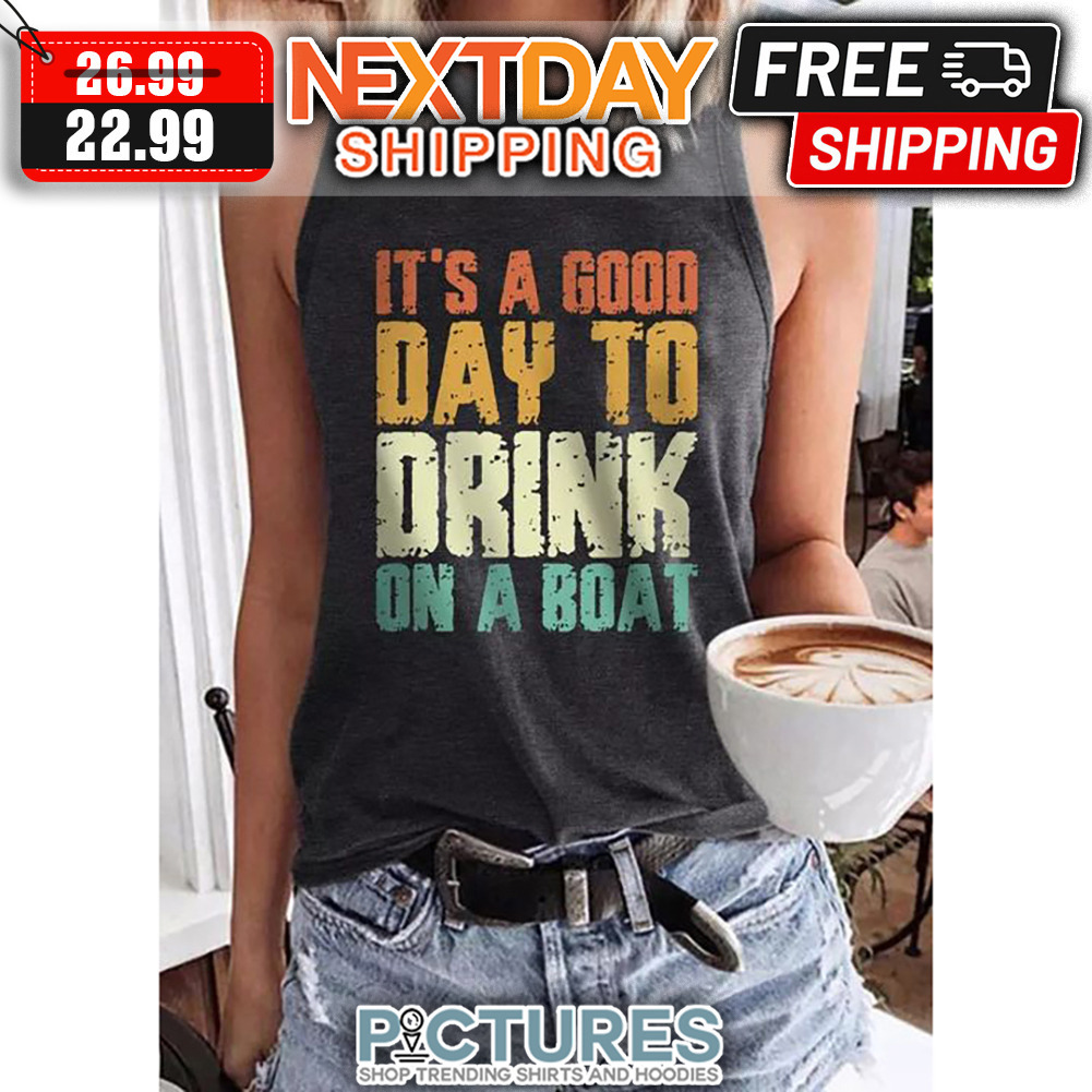 It's A Good Day To Drink On A Boat Retro Vintage shirt