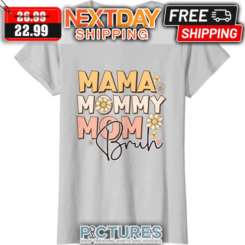 Mama Mommy Mom Bruh shirt