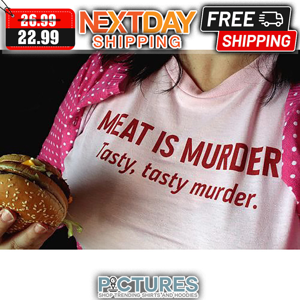 Meat Is Murder Tasty Tasty Murder shirt