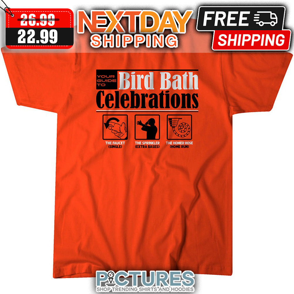 FREE shipping Baltimore Orioles Your Guide To Bird Bath Celebrations The  Faucet The Sprinkler The Homer Hose MLB shirt, Unisex tee, hoodie, sweater,  v-neck and tank top