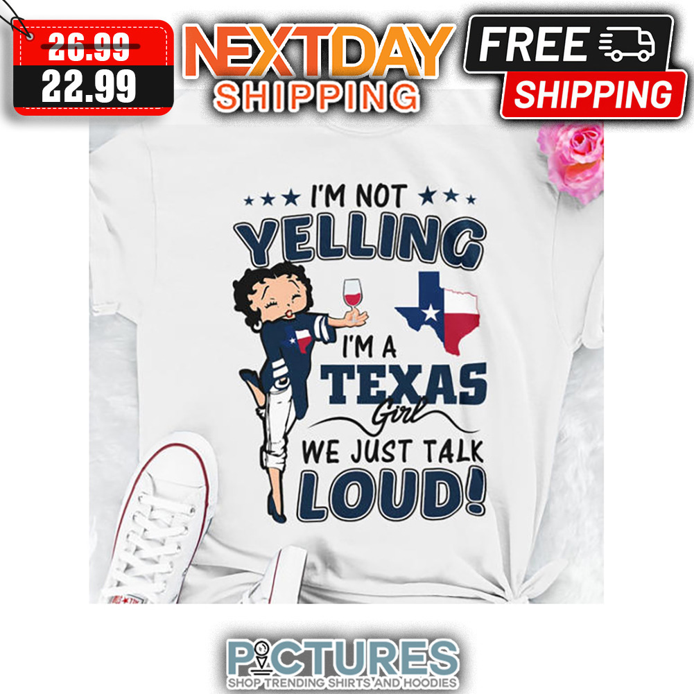 Betty White Texas I'm Not Yelling I'm A Texas Girl We Just Talk Loud shirt